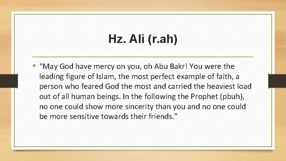 Hz. Ali (r. ah) • “May God have mercy on you, oh Abu Bakr!