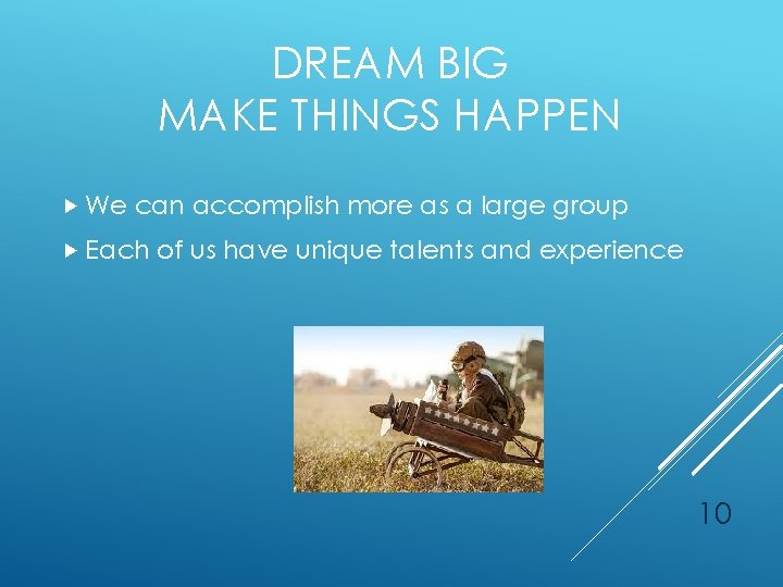 DREAM BIG MAKE THINGS HAPPEN We can accomplish more as a large group Each