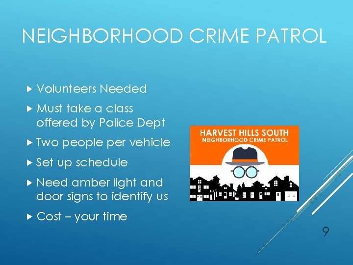NEIGHBORHOOD CRIME PATROL Volunteers Needed Must take a class offered by Police Dept Two