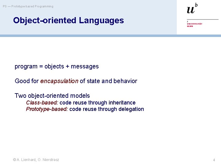 PS — Prototype-based Programming Object-oriented Languages program = objects + messages Good for encapsulation