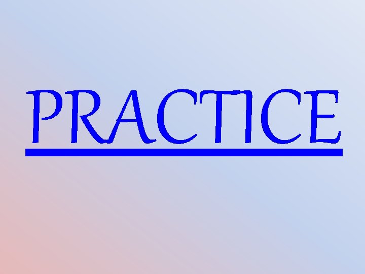 PRACTICE 
