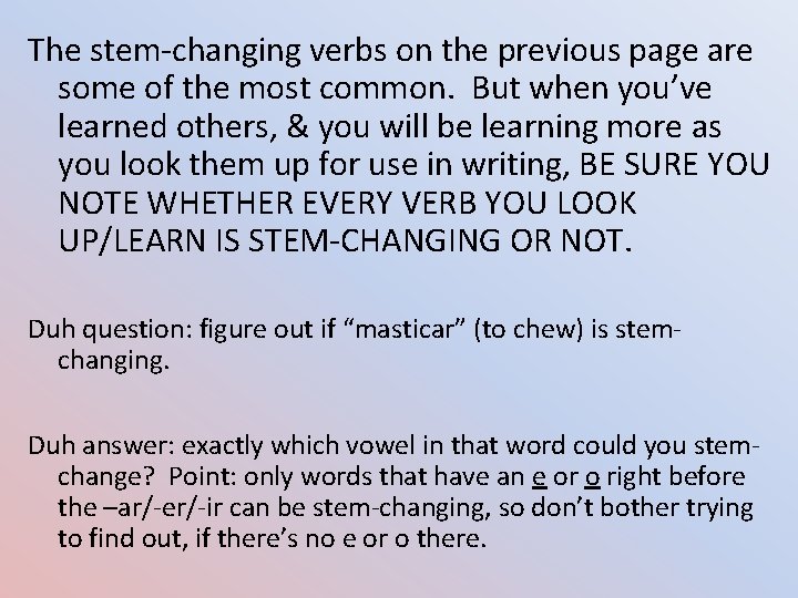 The stem-changing verbs on the previous page are some of the most common. But