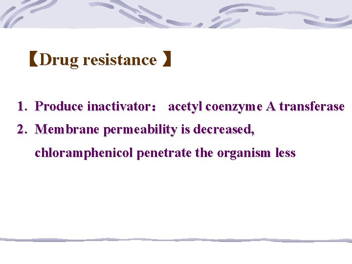 【Drug resistance 】 1. Produce inactivator： acetyl coenzyme A transferase 2. Membrane permeability is