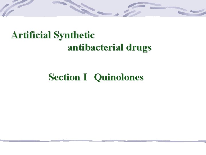 Artificial Synthetic antibacterial drugs Section I Quinolones 