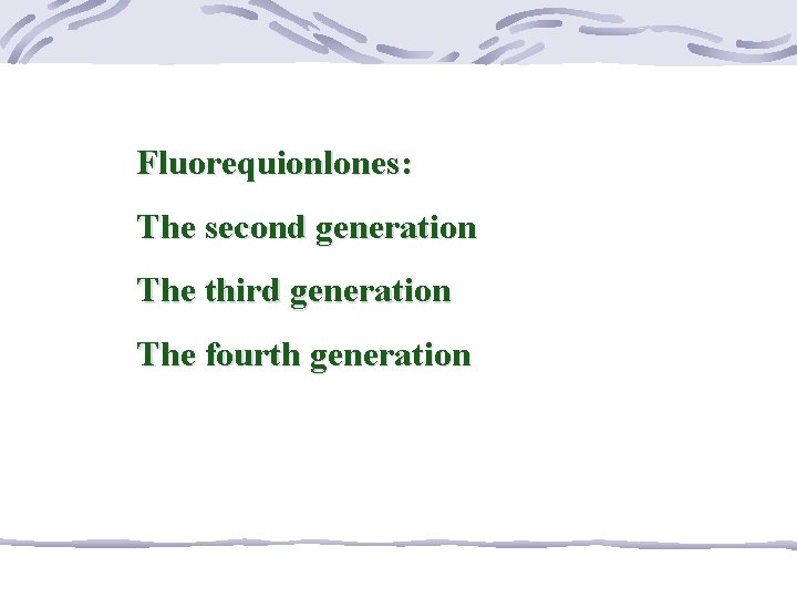 Fluorequionlones: The second generation The third generation The fourth generation 