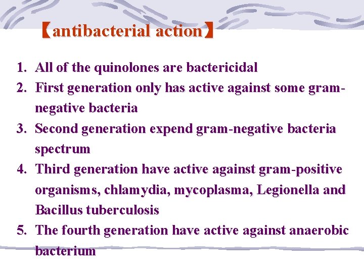 【antibacterial action】 1. All of the quinolones are bactericidal 2. First generation only has