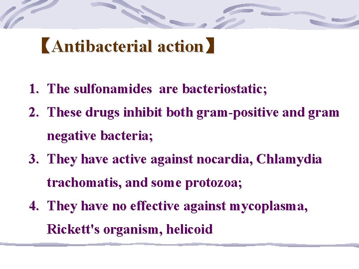 【Antibacterial action】 1. The sulfonamides are bacteriostatic; 2. These drugs inhibit both gram-positive and