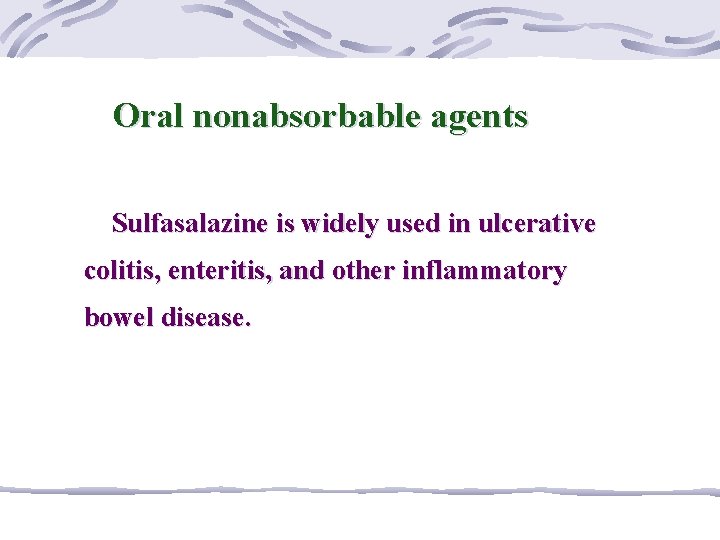 Oral nonabsorbable agents Sulfasalazine is widely used in ulcerative colitis, enteritis, and other inflammatory