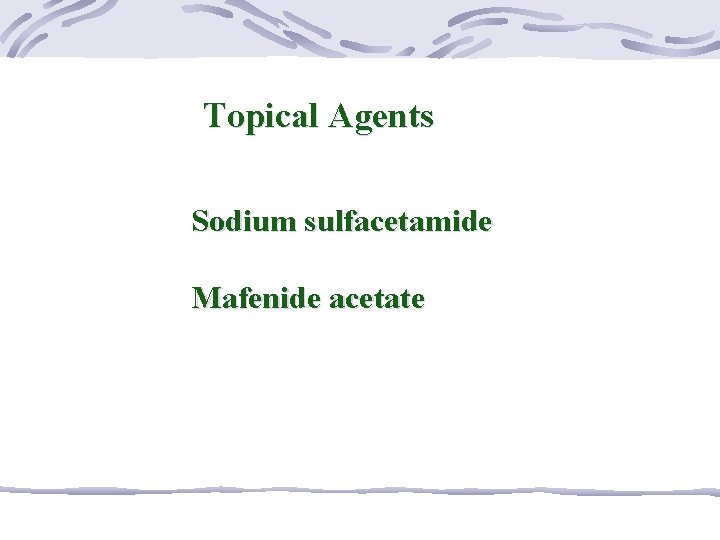 Topical Agents Sodium sulfacetamide Mafenide acetate 