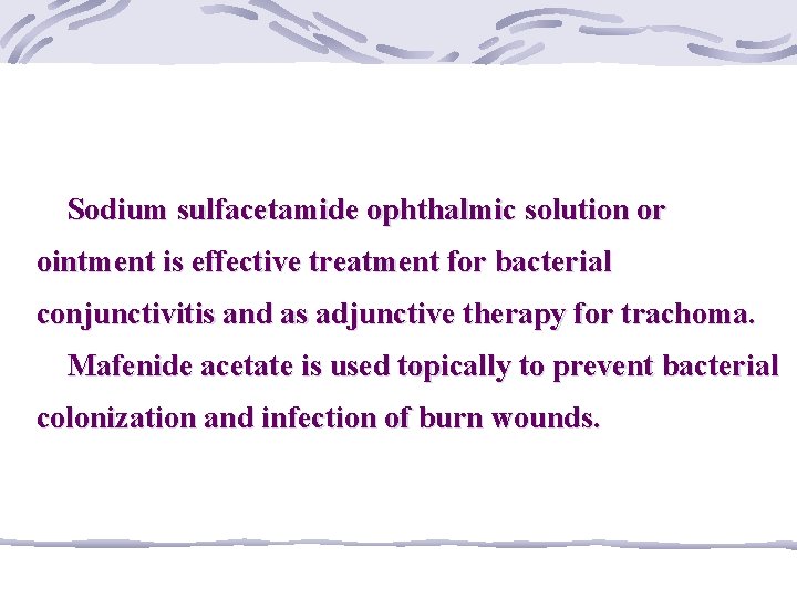 Sodium sulfacetamide ophthalmic solution or ointment is effective treatment for bacterial conjunctivitis and as