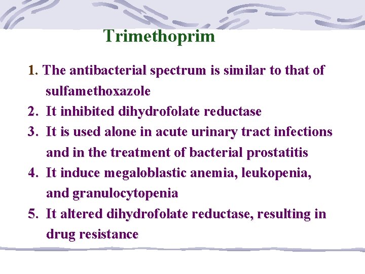Trimethoprim 1. The antibacterial spectrum is similar to that of sulfamethoxazole 2. It inhibited