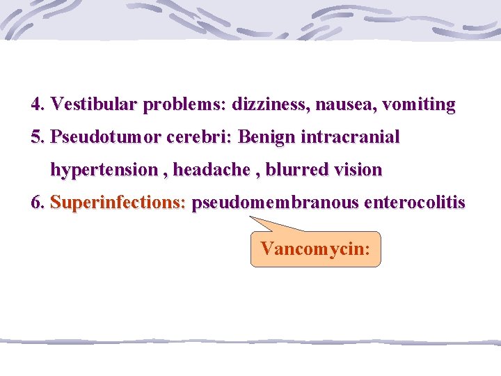 4. Vestibular problems: dizziness, nausea, vomiting 5. Pseudotumor cerebri: Benign intracranial hypertension , headache