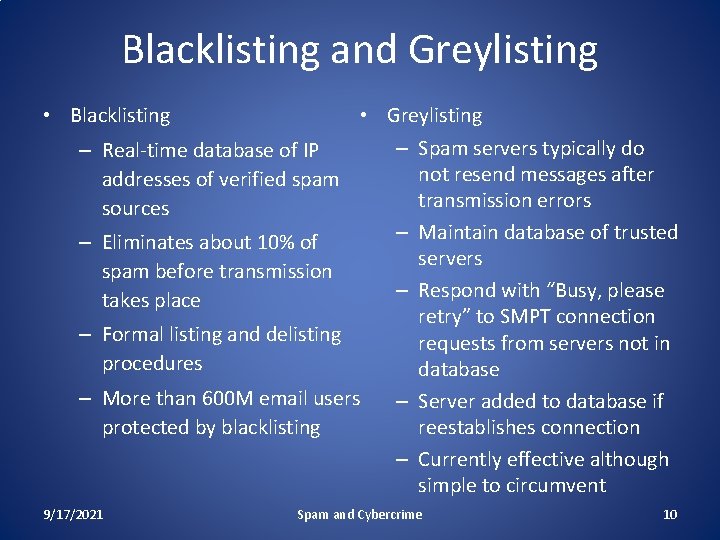 Blacklisting and Greylisting • Blacklisting – – • Greylisting – Spam servers typically do