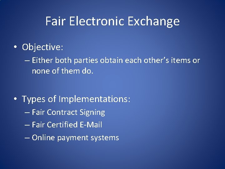 Fair Electronic Exchange • Objective: – Either both parties obtain each other’s items or