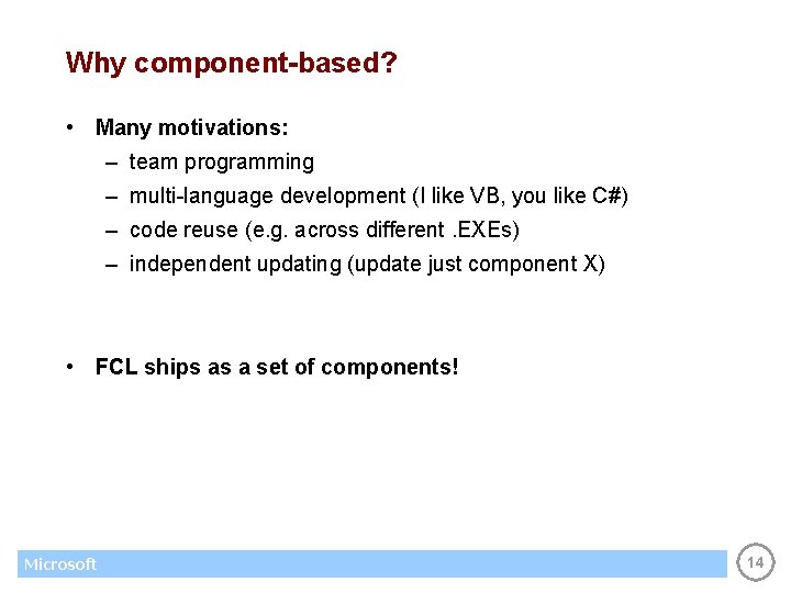 Why component-based? • Many motivations: – team programming – multi-language development (I like VB,