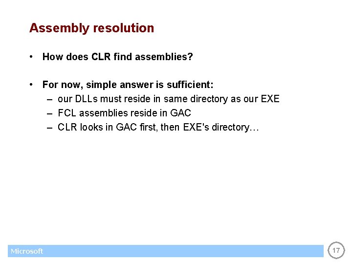Assembly resolution • How does CLR find assemblies? • For now, simple answer is