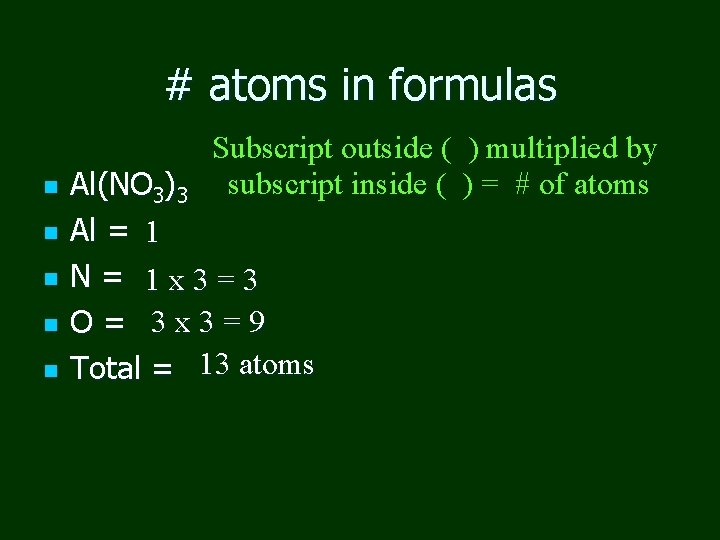 # atoms in formulas n n n Subscript outside ( ) multiplied by subscript