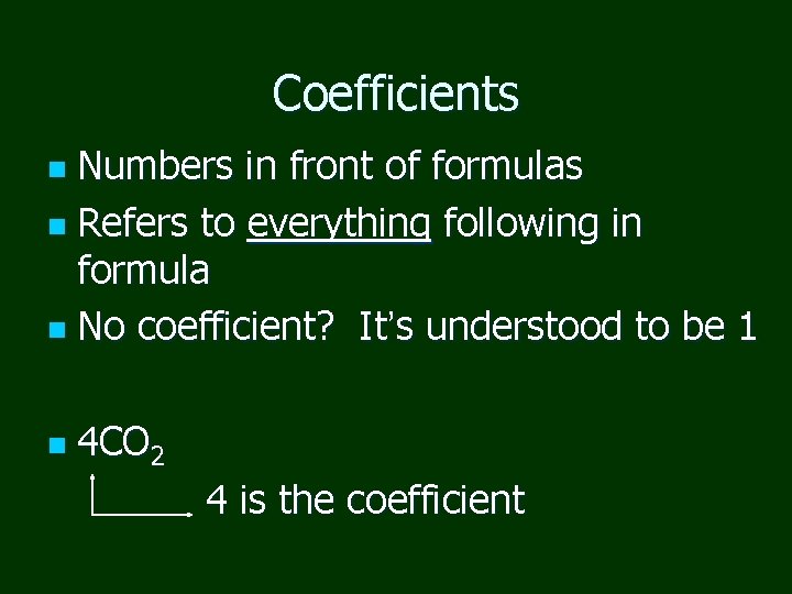 Coefficients Numbers in front of formulas n Refers to everything following in formula n