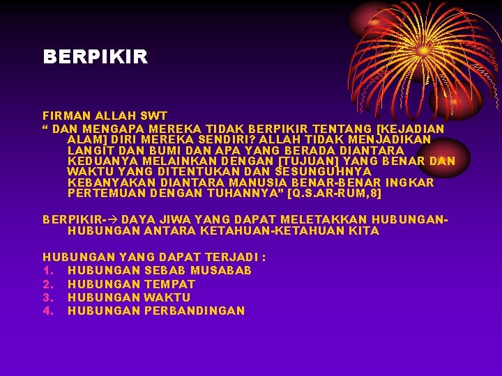 BERPIKIR FIRMAN ALLAH SWT “ DAN MENGAPA MEREKA TIDAK BERPIKIR TENTANG [KEJADIAN ALAM] DIRI