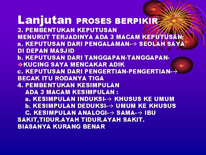 Lanjutan PROSES BERPIKIR 3. PEMBENTUKAN KEPUTUSAN MENURUT TERJADINYA ADA 3 MACAM KEPUTUSAN: a. KEPUTUSAN