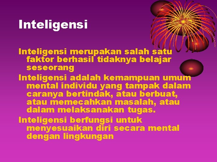 Inteligensi merupakan salah satu faktor berhasil tidaknya belajar seseorang Inteligensi adalah kemampuan umum mental