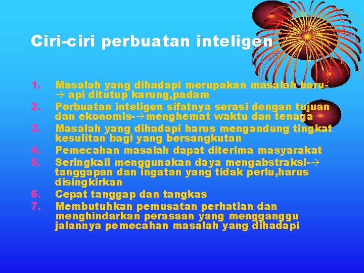 Ciri-ciri perbuatan inteligen 1. 2. 3. 4. 5. 6. 7. Masalah yang dihadapi merupakan