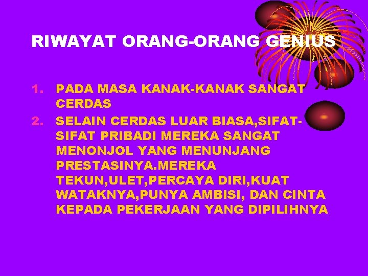 RIWAYAT ORANG-ORANG GENIUS 1. PADA MASA KANAK-KANAK SANGAT CERDAS 2. SELAIN CERDAS LUAR BIASA,