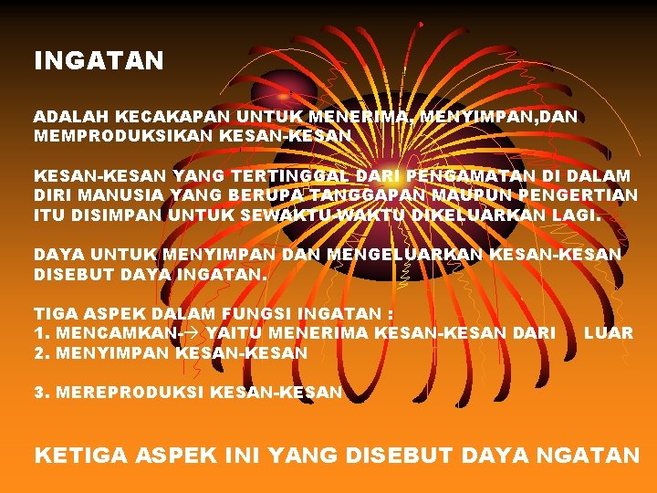 INGATAN ADALAH KECAKAPAN UNTUK MENERIMA, MENYIMPAN, DAN MEMPRODUKSIKAN KESAN-KESAN YANG TERTINGGAL DARI PENGAMATAN DI