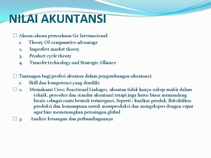 NILAI AKUNTANSI � Alasan-alasan perusahaan Go Internasional: 1. Theory Of comparative advantage 2. Imperfect