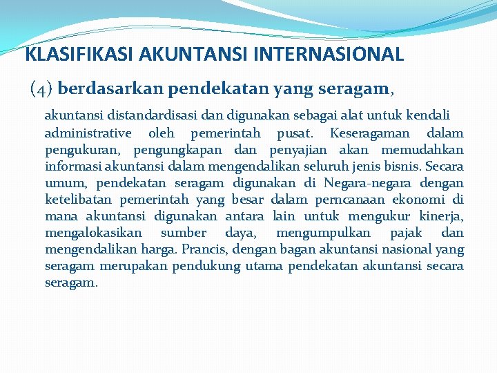 KLASIFIKASI AKUNTANSI INTERNASIONAL (4) berdasarkan pendekatan yang seragam, akuntansi distandardisasi dan digunakan sebagai alat