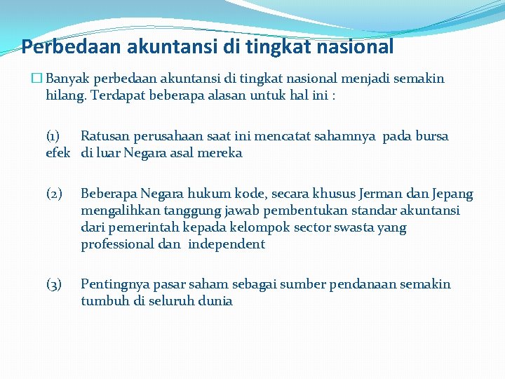 Perbedaan akuntansi di tingkat nasional � Banyak perbedaan akuntansi di tingkat nasional menjadi semakin