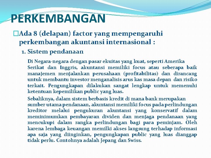 PERKEMBANGAN �Ada 8 (delapan) factor yang mempengaruhi perkembangan akuntansi internasional : 1. Sistem pendanaan