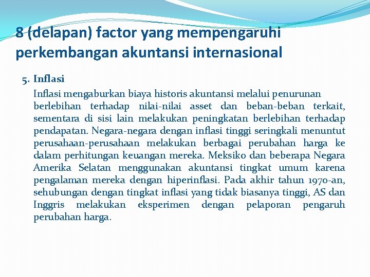 8 (delapan) factor yang mempengaruhi perkembangan akuntansi internasional 5. Inflasi mengaburkan biaya historis akuntansi