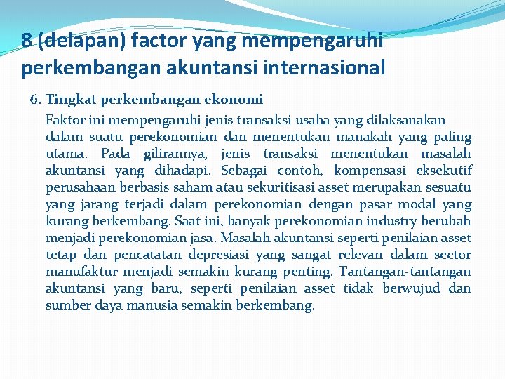 8 (delapan) factor yang mempengaruhi perkembangan akuntansi internasional 6. Tingkat perkembangan ekonomi Faktor ini