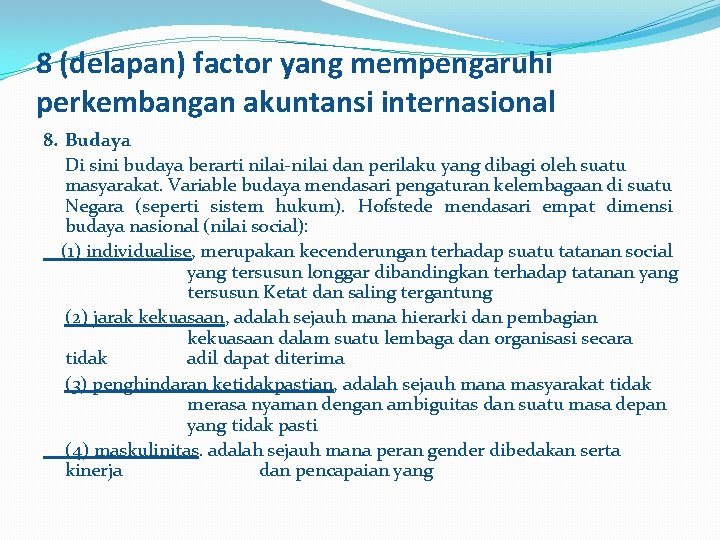 8 (delapan) factor yang mempengaruhi perkembangan akuntansi internasional 8. Budaya Di sini budaya berarti