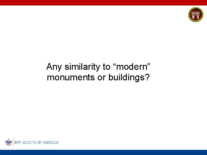 Any similarity to “modern” monuments or buildings? 