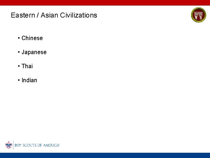 Eastern / Asian Civilizations • Chinese • Japanese • Thai • Indian 