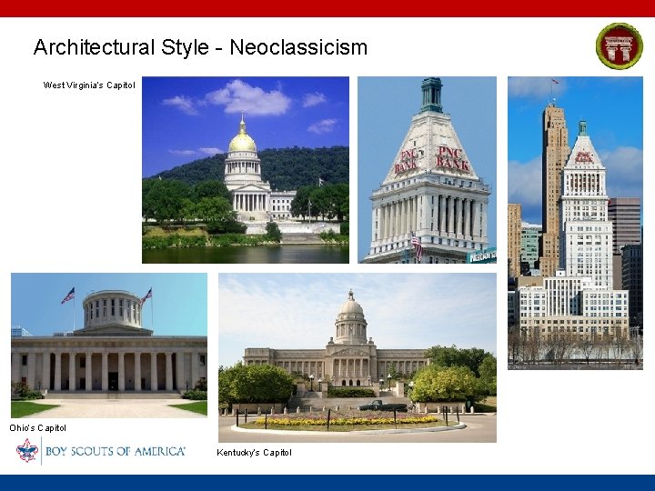 Architectural Style - Neoclassicism West Virginia’s Capitol Ohio’s Capitol Kentucky’s Capitol 