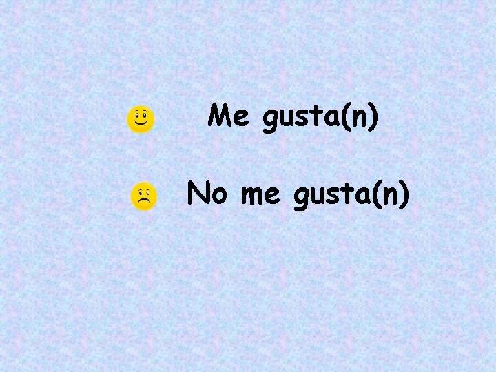 Me gusta(n) No me gusta(n) 