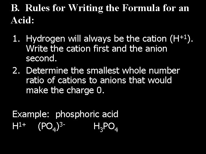 B. Rules for Writing the Formula for an Acid: 1. Hydrogen will always be