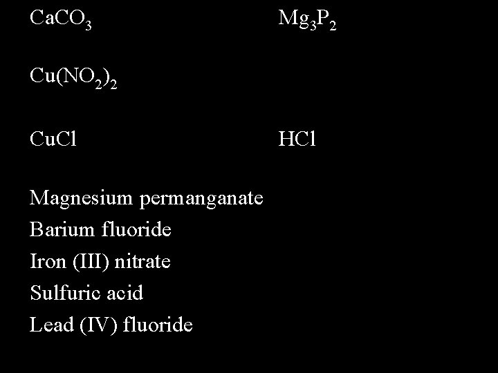 Ca. CO 3 Mg 3 P 2 Cu(NO 2)2 Cu. Cl Magnesium permanganate Barium