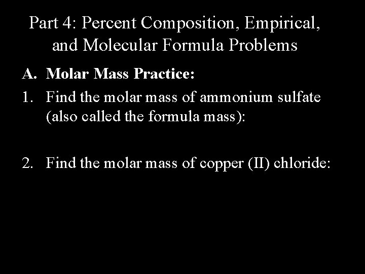 Part 4: Percent Composition, Empirical, and Molecular Formula Problems A. Molar Mass Practice: 1.