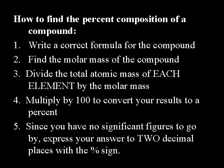 How to find the percent composition of a compound: 1. Write a correct formula