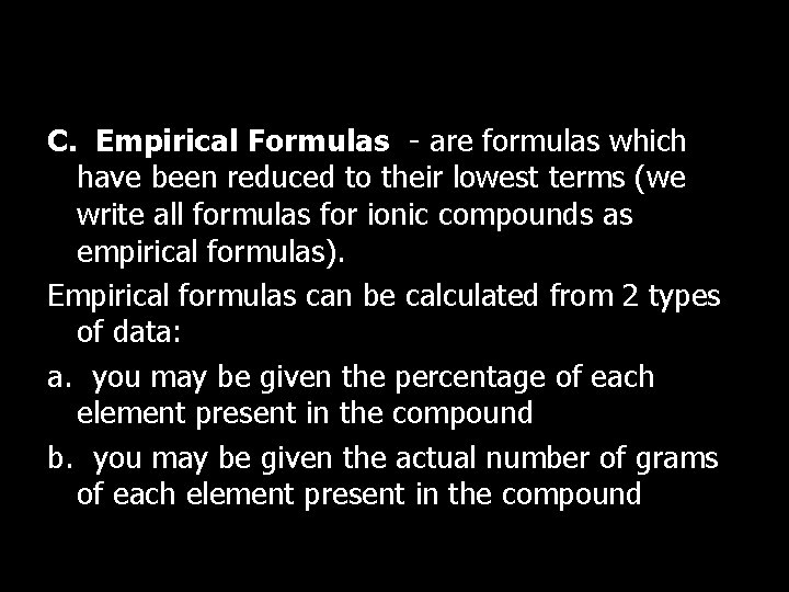 Part 3 – Empirical and Molecular Formulas C. Empirical Formulas - are formulas which