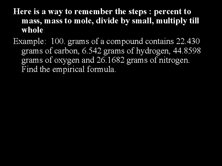 Here is a way to remember the steps : percent to mass, mass to