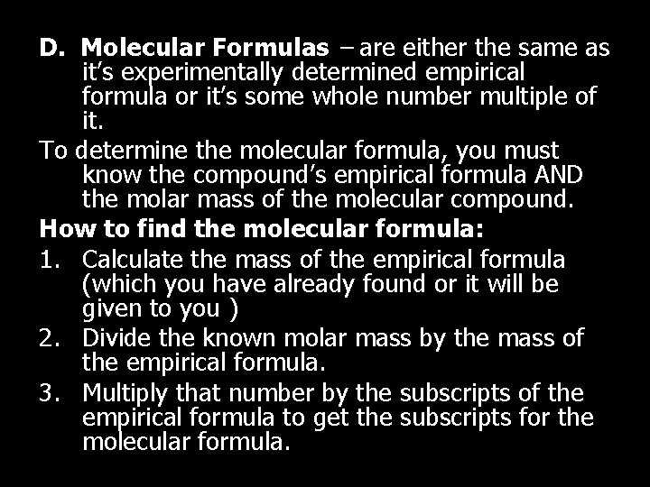 D. Molecular Formulas – are either the same as it’s experimentally determined empirical formula