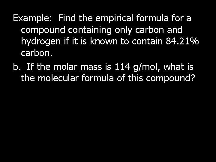 Example: Find the empirical formula for a compound containing only carbon and hydrogen if