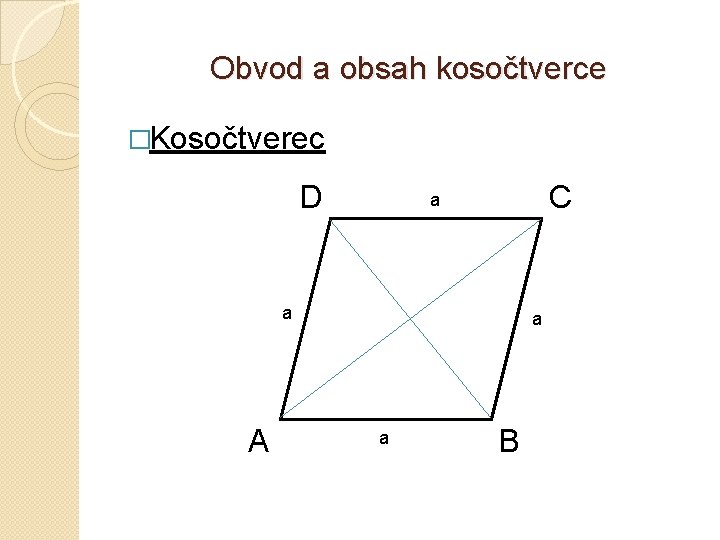 Obvod a obsah kosočtverce �Kosočtverec D C a a A a a B 