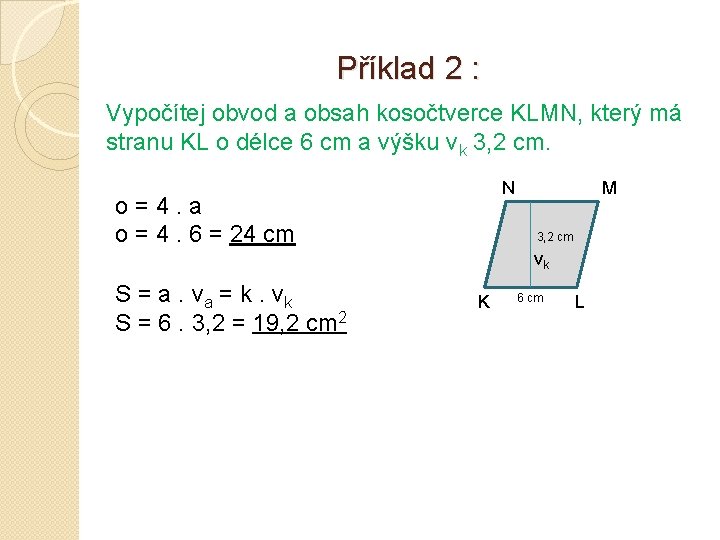 Příklad 2 : Vypočítej obvod a obsah kosočtverce KLMN, který má stranu KL o