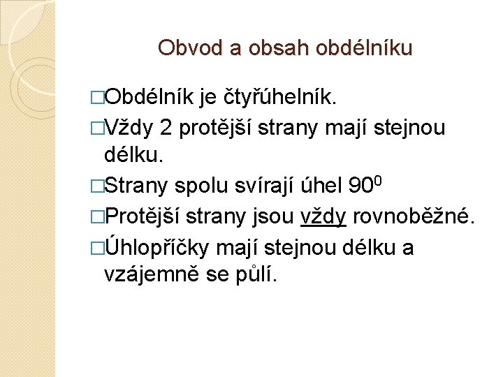 Obvod a obsah obdélníku �Obdélník je čtyřúhelník. �Vždy 2 protější strany mají stejnou délku.